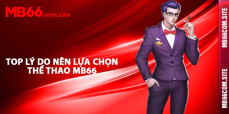 TOP lý do nên lựa chọn thể thao MB66